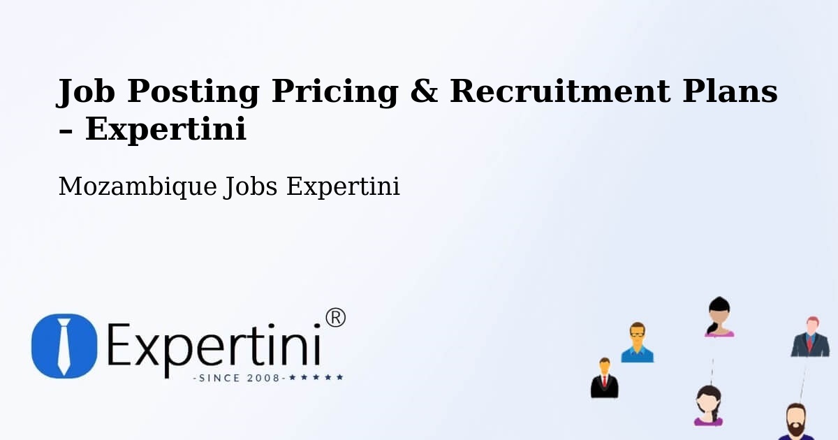 Job Posting Pricing & Recruitment Plans – Manhica - Manhica, Mozambique Jobs Expertini
